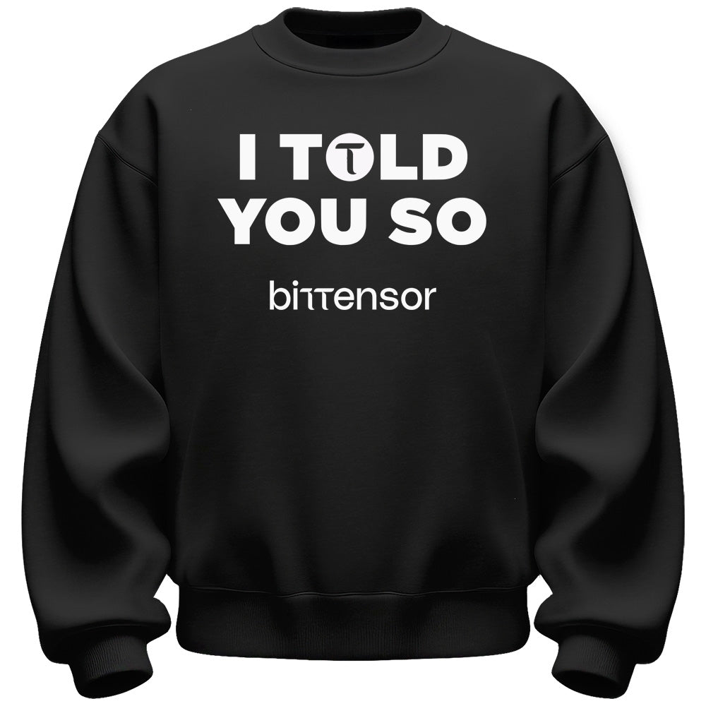 I Told You So Bittensor Sweatshirt