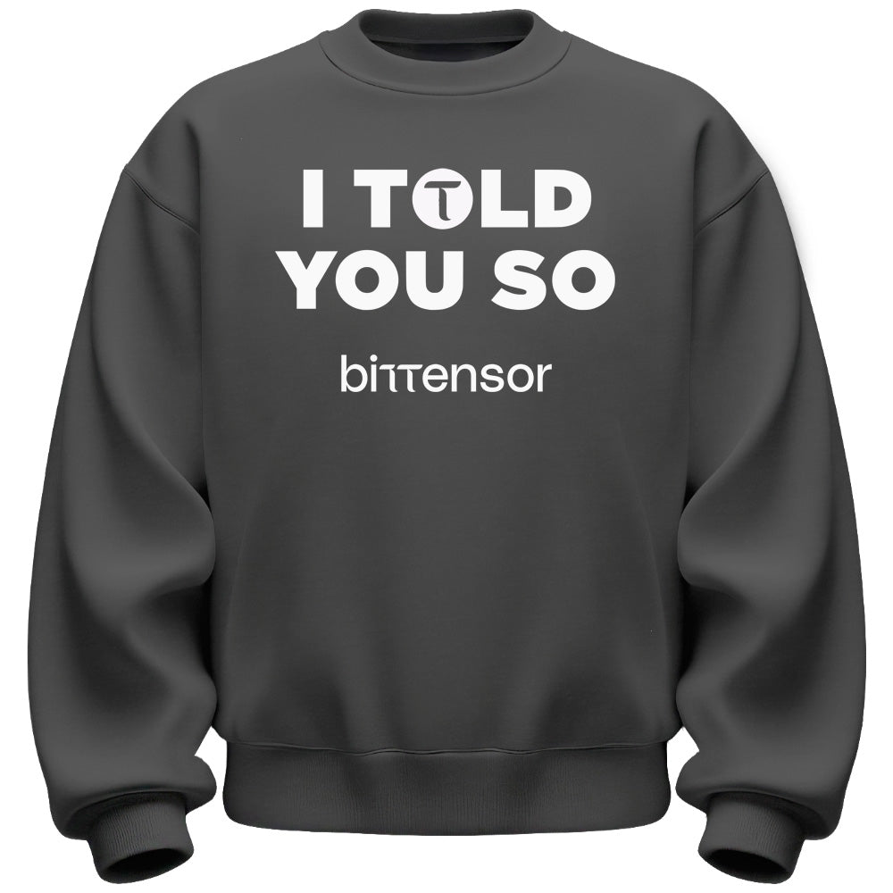 I Told You So Bittensor Sweatshirt