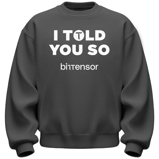 I Told You So Bittensor Sweatshirt