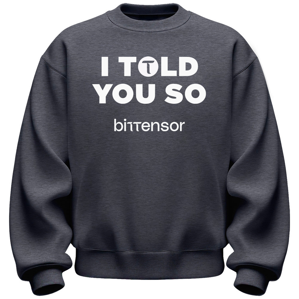 I Told You So Bittensor Sweatshirt