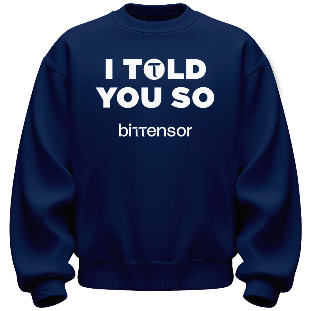 I Told You So Bittensor Sweatshirt