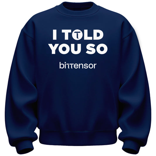 I Told You So Bittensor Sweatshirt